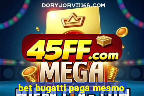 bet bugatti paga mesmo
